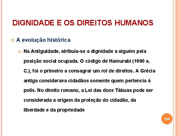 DIGNIDADE E OS DIREITOS HUMANOS A evolução histórica Na Antiguidade, atribuía-se a dignidade a