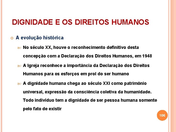 DIGNIDADE E OS DIREITOS HUMANOS A evolução histórica No século XX, houve o reconhecimento