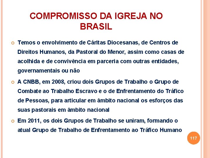 COMPROMISSO DA IGREJA NO BRASIL Temos o envolvimento de Cáritas Diocesanas, de Centros de