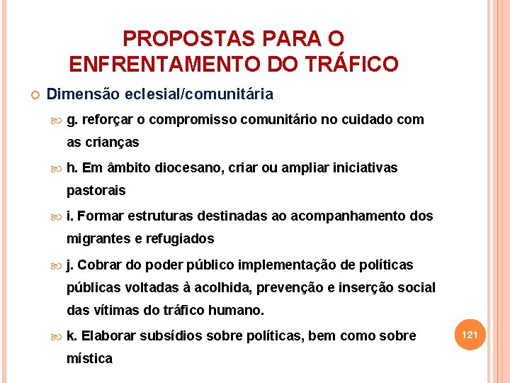 PROPOSTAS PARA O ENFRENTAMENTO DO TRÁFICO Dimensão eclesial/comunitária g. reforçar o compromisso comunitário no