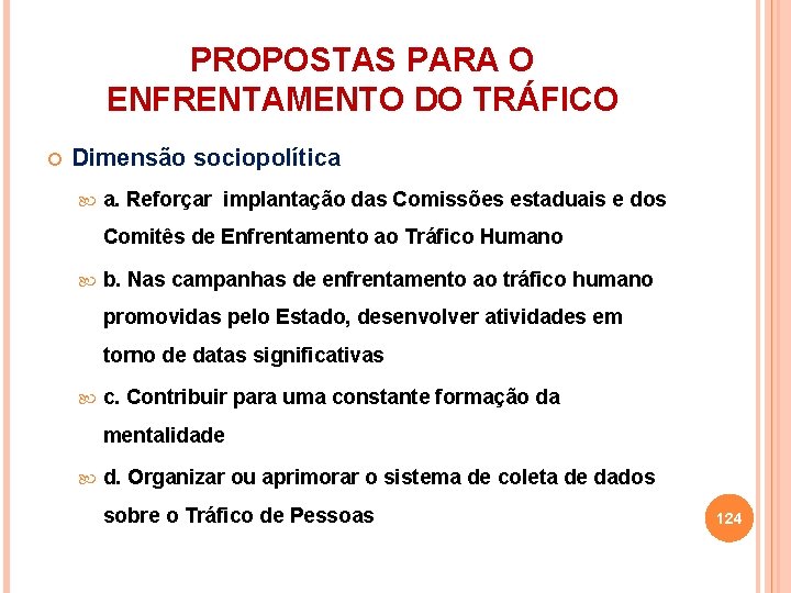 PROPOSTAS PARA O ENFRENTAMENTO DO TRÁFICO Dimensão sociopolítica a. Reforçar implantação das Comissões estaduais