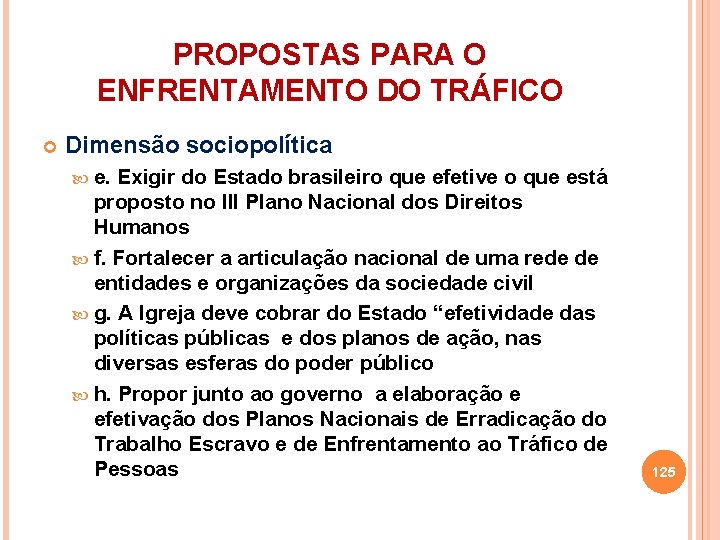 PROPOSTAS PARA O ENFRENTAMENTO DO TRÁFICO Dimensão sociopolítica e. Exigir do Estado brasileiro que