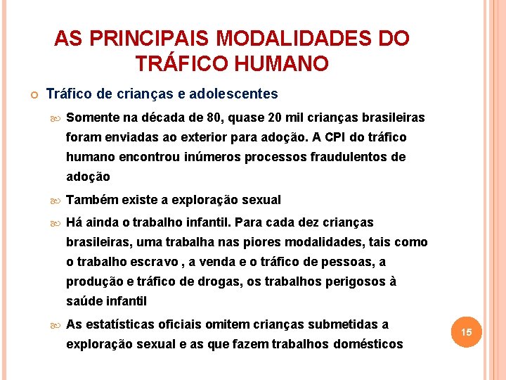 AS PRINCIPAIS MODALIDADES DO TRÁFICO HUMANO Tráfico de crianças e adolescentes Somente na década