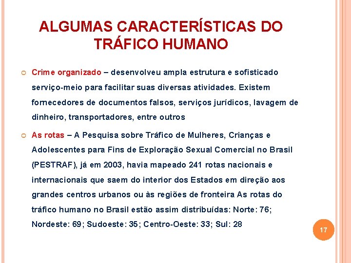 ALGUMAS CARACTERÍSTICAS DO TRÁFICO HUMANO Crime organizado – desenvolveu ampla estrutura e sofisticado serviço-meio