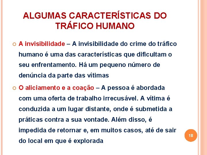ALGUMAS CARACTERÍSTICAS DO TRÁFICO HUMANO A invisibilidade – A invisibilidade do crime do tráfico