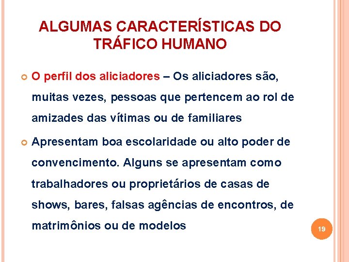 ALGUMAS CARACTERÍSTICAS DO TRÁFICO HUMANO O perfil dos aliciadores – Os aliciadores são, muitas