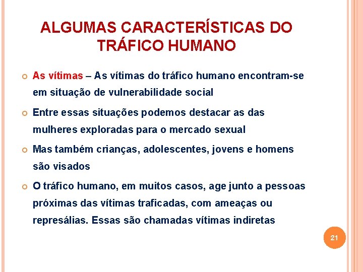 ALGUMAS CARACTERÍSTICAS DO TRÁFICO HUMANO As vítimas – As vítimas do tráfico humano encontram-se