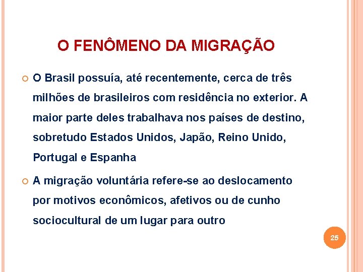 O FENÔMENO DA MIGRAÇÃO O Brasil possuía, até recentemente, cerca de três milhões de