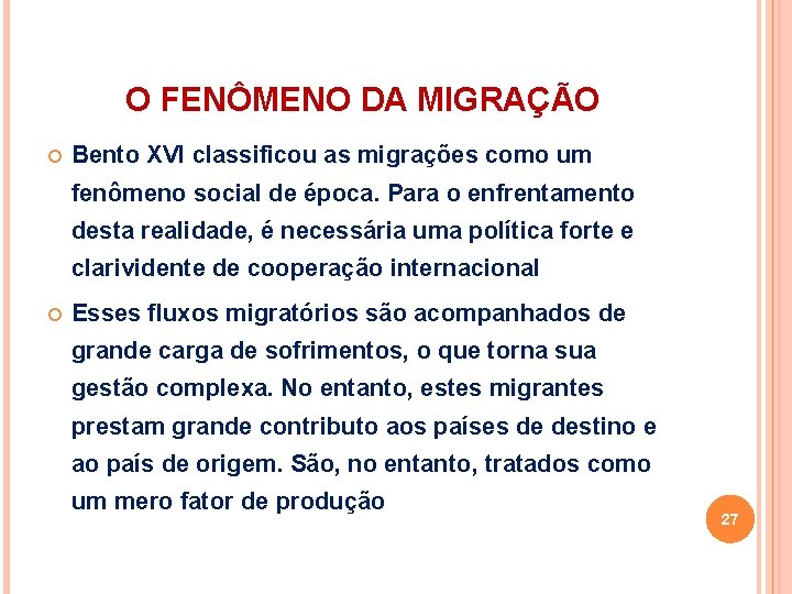 O FENÔMENO DA MIGRAÇÃO Bento XVI classificou as migrações como um fenômeno social de