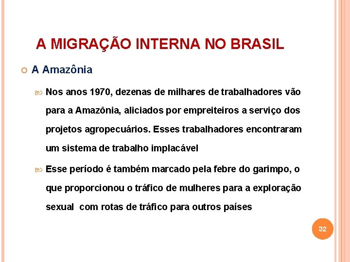 A MIGRAÇÃO INTERNA NO BRASIL A Amazônia Nos anos 1970, dezenas de milhares de