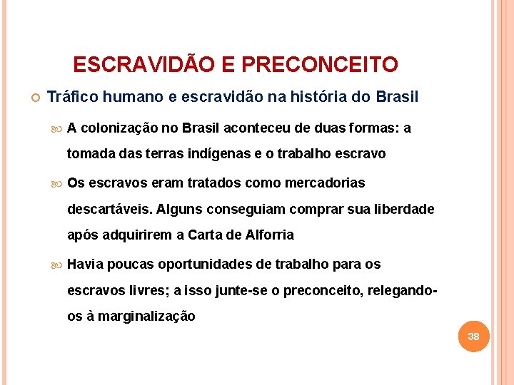 ESCRAVIDÃO E PRECONCEITO Tráfico humano e escravidão na história do Brasil A colonização no