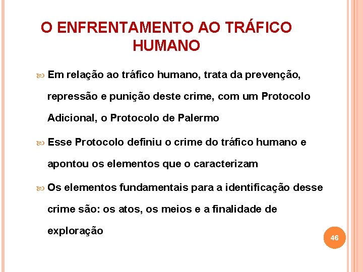 O ENFRENTAMENTO AO TRÁFICO HUMANO Em relação ao tráfico humano, trata da prevenção, repressão