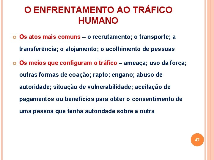 O ENFRENTAMENTO AO TRÁFICO HUMANO Os atos mais comuns – o recrutamento; o transporte;