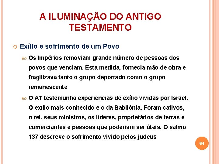 A ILUMINAÇÃO DO ANTIGO TESTAMENTO Exílio e sofrimento de um Povo Os Impérios removiam