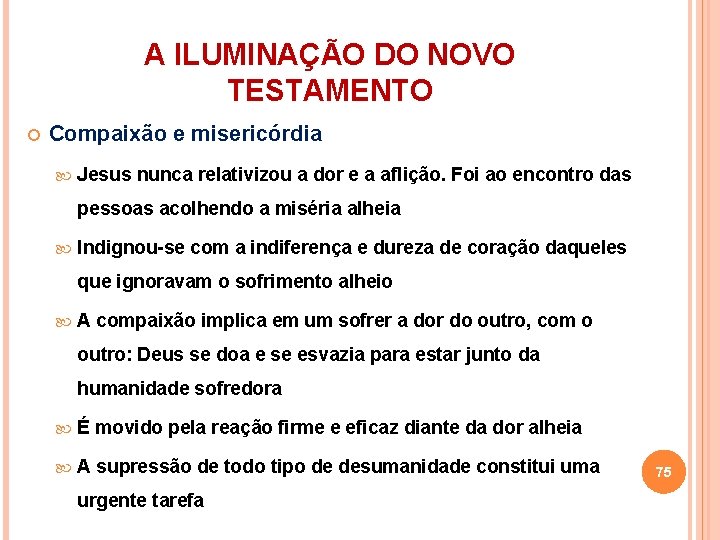 A ILUMINAÇÃO DO NOVO TESTAMENTO Compaixão e misericórdia Jesus nunca relativizou a dor e