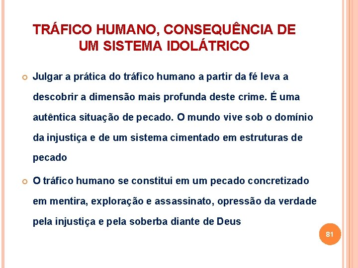 TRÁFICO HUMANO, CONSEQUÊNCIA DE UM SISTEMA IDOLÁTRICO Julgar a prática do tráfico humano a
