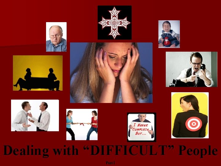 Dealing with “DIFFICULT” People Part I 