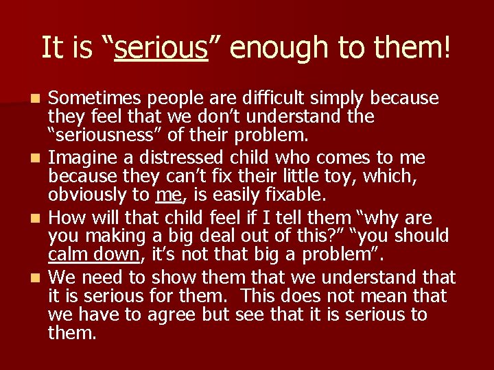 It is “serious” enough to them! n n Sometimes people are difficult simply because