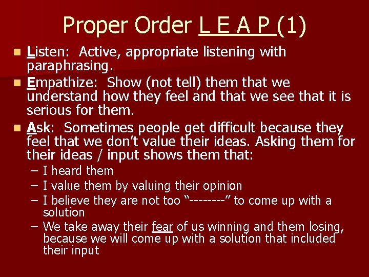 Proper Order L E A P (1) Listen: Active, appropriate listening with paraphrasing. n