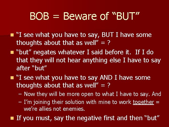 BOB = Beware of “BUT” “I see what you have to say, BUT I