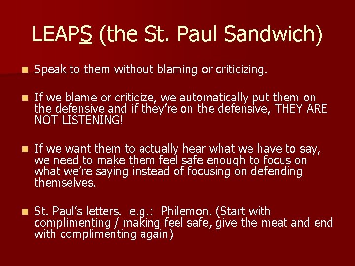 LEAPS (the St. Paul Sandwich) n Speak to them without blaming or criticizing. n