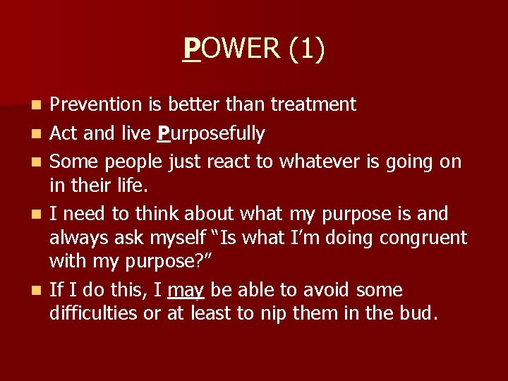 POWER (1) n n n Prevention is better than treatment Act and live Purposefully