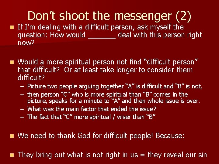 Don’t shoot the messenger (2) n If I’m dealing with a difficult person, ask