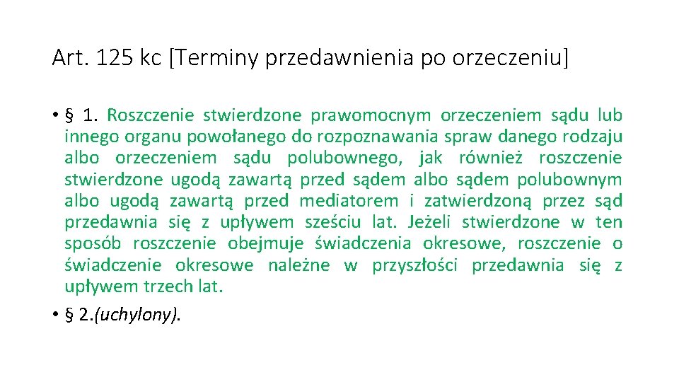 Art. 125 kc [Terminy przedawnienia po orzeczeniu] • § 1. Roszczenie stwierdzone prawomocnym orzeczeniem