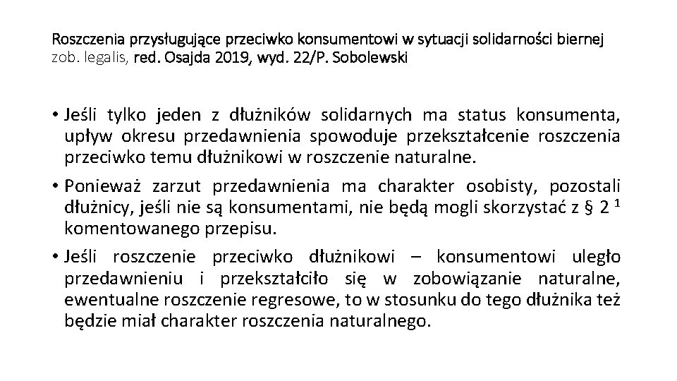 Roszczenia przysługujące przeciwko konsumentowi w sytuacji solidarności biernej zob. legalis, red. Osajda 2019, wyd.