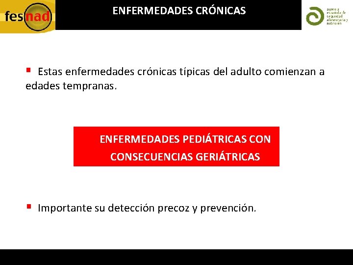 ENFERMEDADES CRÓNICAS § Estas enfermedades crónicas típicas del adulto comienzan a edades tempranas. ENFERMEDADES