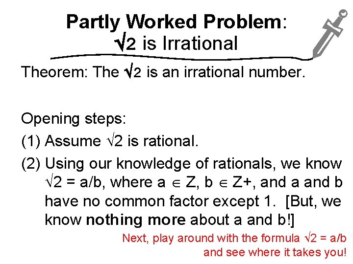 Partly Worked Problem: 2 is Irrational Theorem: The 2 is an irrational number. Opening