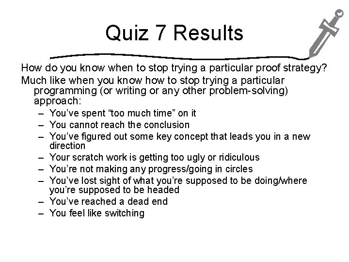 Quiz 7 Results How do you know when to stop trying a particular proof