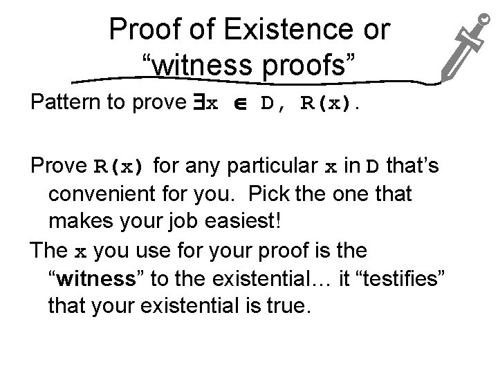 Proof of Existence or “witness proofs” Pattern to prove x D, R(x). Prove R(x)