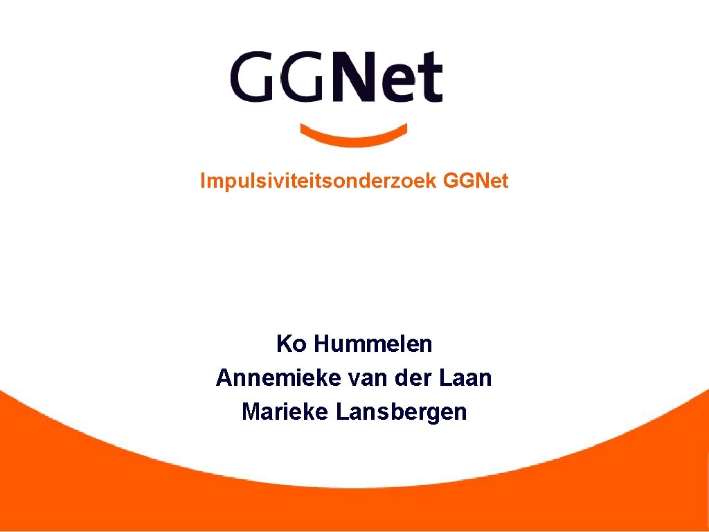 Impulsiviteitsonderzoek GGNet Ko Hummelen Annemieke van der Laan Marieke Lansbergen 