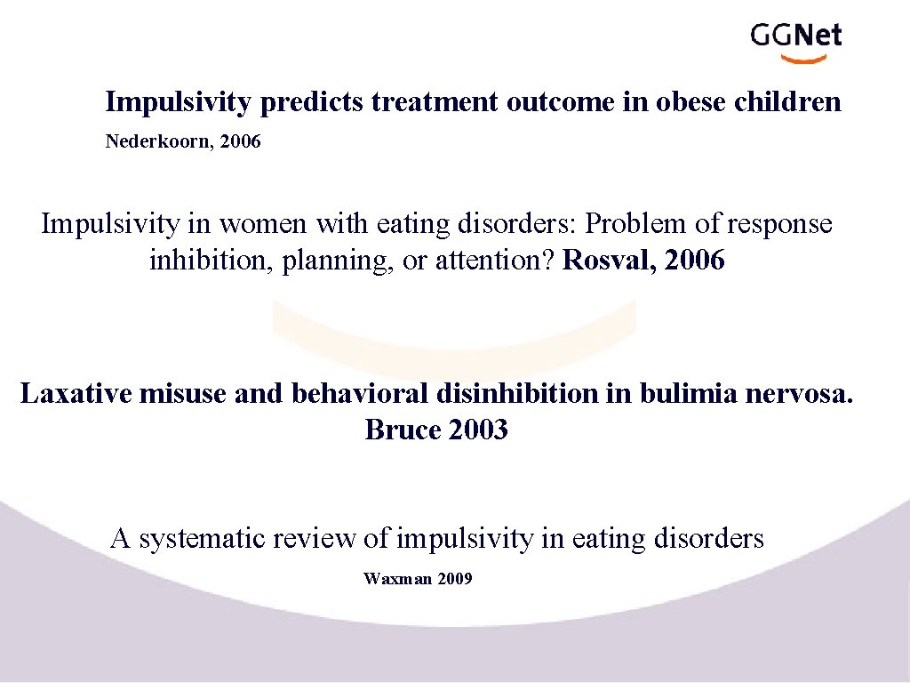 Impulsivity predicts treatment outcome in obese children Nederkoorn, 2006 Impulsivity in women with eating