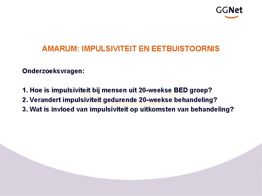 AMARUM: IMPULSIVITEIT EN EETBUISTOORNIS Onderzoeksvragen: 1. Hoe is impulsiviteit bij mensen uit 20 -weekse