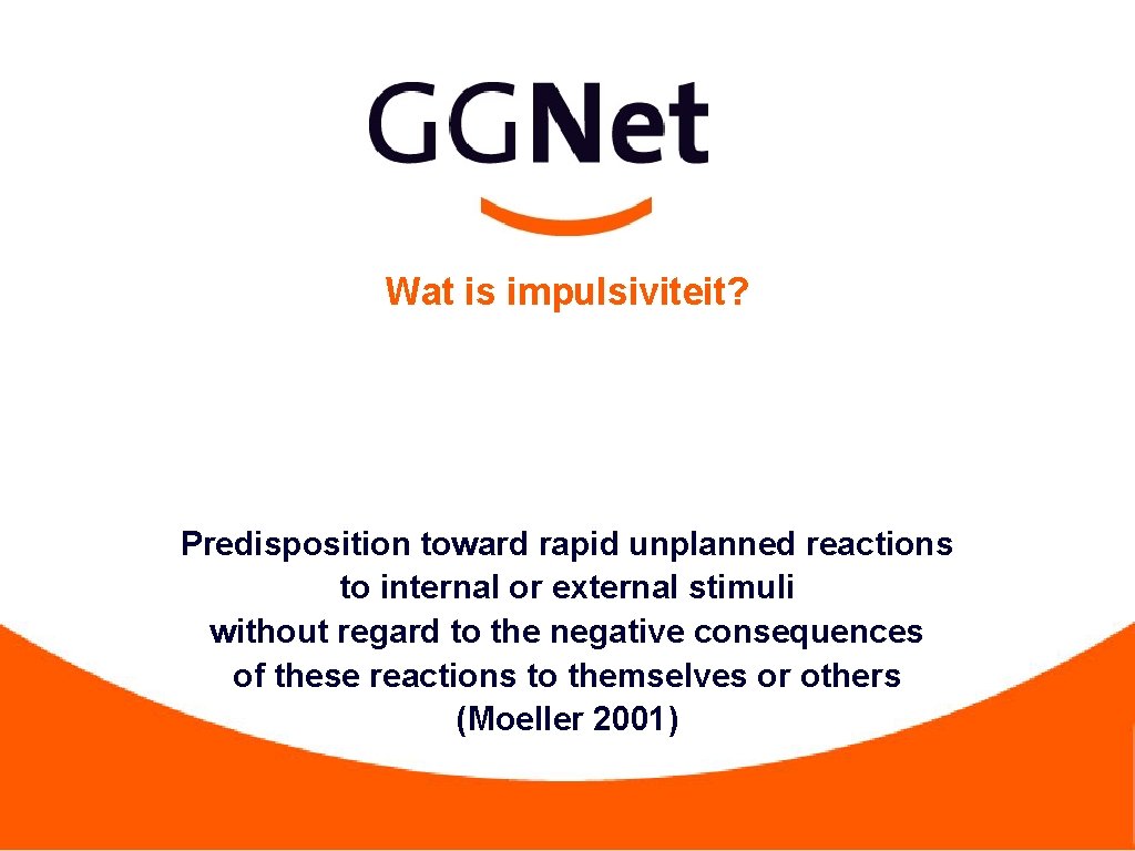 Wat is impulsiviteit? Predisposition toward rapid unplanned reactions to internal or external stimuli without