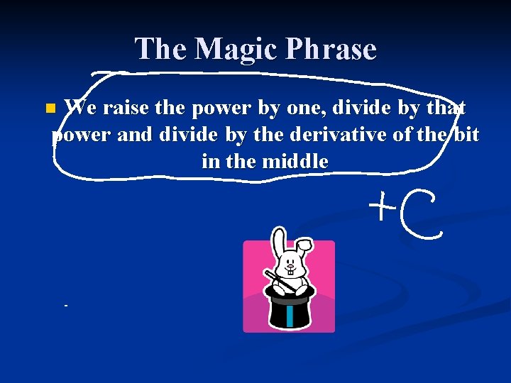 The Magic Phrase We raise the power by one, divide by that power and