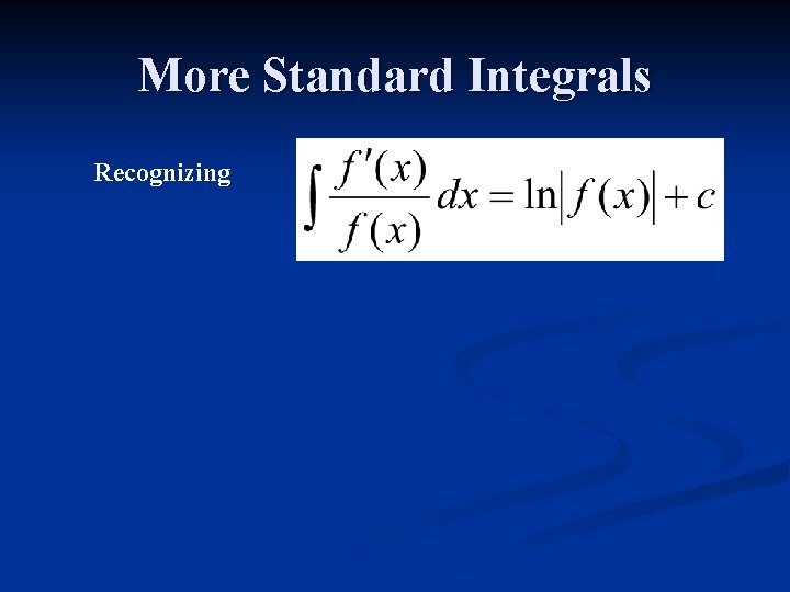 More Standard Integrals Recognizing 