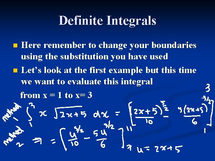 Definite Integrals Here remember to change your boundaries using the substitution you have used