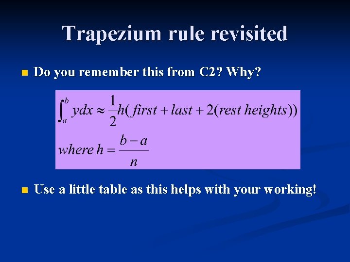 Trapezium rule revisited n Do you remember this from C 2? Why? n Use