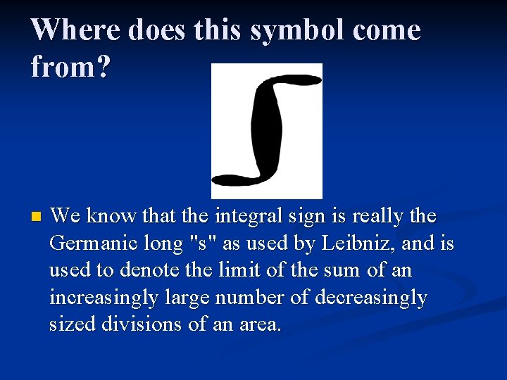 Where does this symbol come from? n We know that the integral sign is