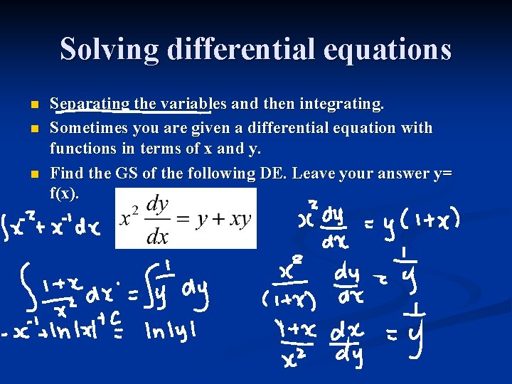 Solving differential equations n n n Separating the variables and then integrating. Sometimes you