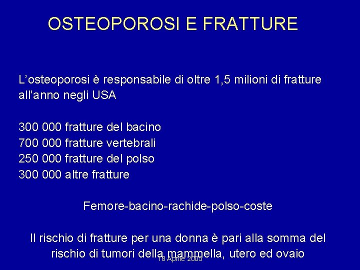 OSTEOPOROSI E FRATTURE L’osteoporosi è responsabile di oltre 1, 5 milioni di fratture all’anno