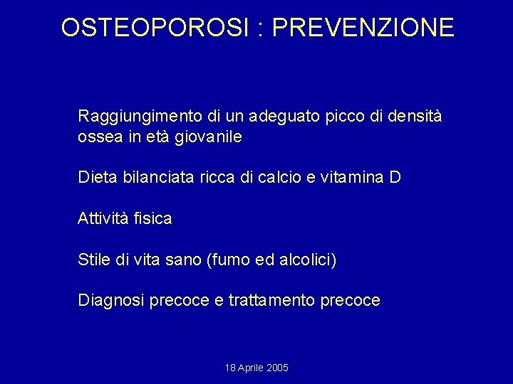 OSTEOPOROSI : PREVENZIONE Raggiungimento di un adeguato picco di densità ossea in età giovanile