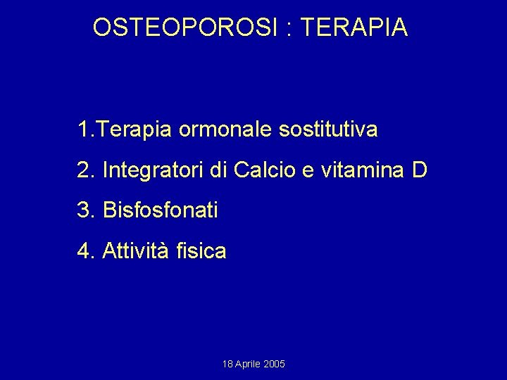 OSTEOPOROSI : TERAPIA 1. Terapia ormonale sostitutiva 2. Integratori di Calcio e vitamina D