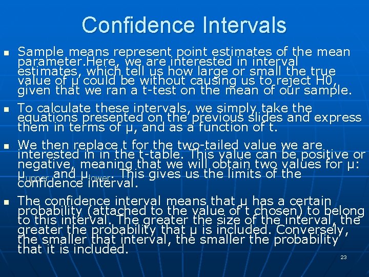 Confidence Intervals n n Sample means represent point estimates of the mean parameter. Here,