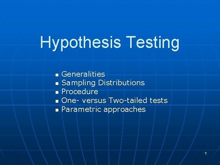 Hypothesis Testing n n n Generalities Sampling Distributions Procedure One- versus Two-tailed tests Parametric
