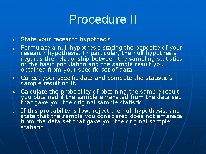 Procedure II 1. 2. 3. 4. 5. State your research hypothesis Formulate a null