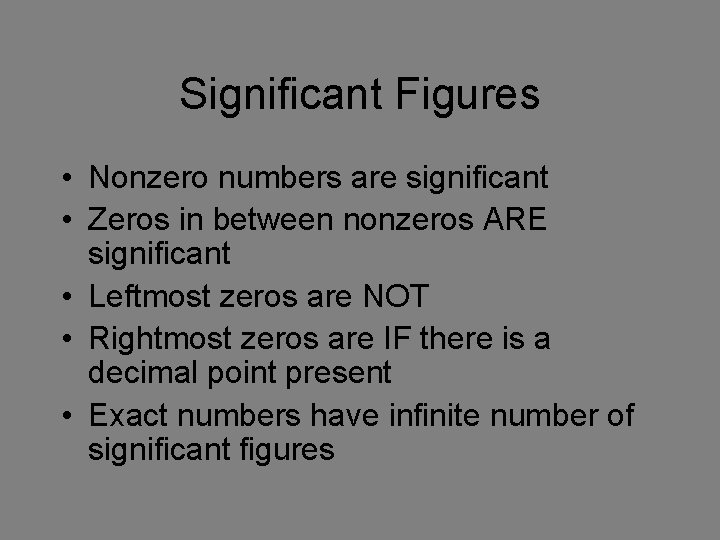 Significant Figures • Nonzero numbers are significant • Zeros in between nonzeros ARE significant